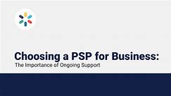 Choosing a PSP for Business: The Importance of Ongoing Support