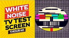White Noise : TV Test Screen | 1 Hour 4K