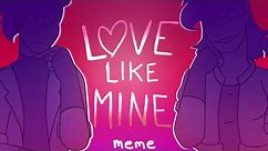 ❥ Love Like Mine 🎔 || Animation meme