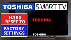 How to Reset Toshiba Smart TV to Factory Settings || Hard Reset a Toshiba Smart TV
