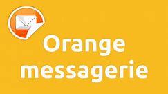 Orange Messagerie : Ma boite mail Orange.fr