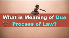 What is Meaning of Due Process of Law?