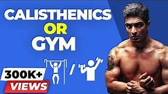 Calisthenics Or Gym - What Is Better? | BeerBiceps Fitness