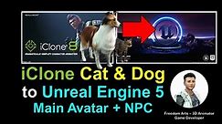 iClone 8 Animals to Unreal Engine 5 - Cat & Dog Main Avatar & NPC Tutorial