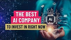 The Best AI Company to Invest in Right Now