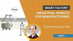 Industrial Robots for Manufacturing | Robotics for Smart Factory, Part 1