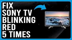 How To Fix Sony TV Blinking Red 5 Times (How To Troubleshoot Sony TV Blinking Red 5 Times)