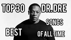Top 30 Best Dr. Dre Songs Of All Time