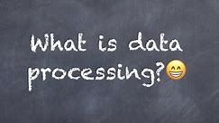 What is data processing?