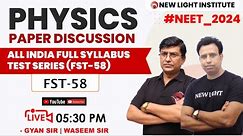 LIVE NEET 2024 | PHYSICS PAPER DISCUSSION | All India FULL SYLLABUS TEST (FST-58) | NEW LIGHT NEET
