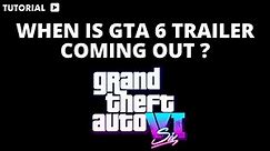 Gta 6 when does it come out, when is GTA 6 trailer coming out