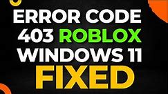Error Code 403 Roblox Windows 11