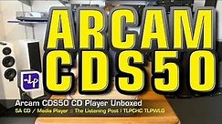 Arcam CDS-50 CD Player Unboxed | The Listening Post | TLPCHC TLPWLG