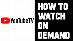 Youtube TV How To Watch On Demand - Does Youtube TV Have Video On Demand VOD Content?