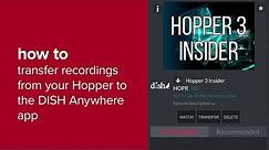 How to Transfer Recordings From Your Hopper to the DISH Anywhere App
