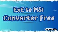 How to Create MSI Packages From EXE Installers