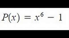 for x^6 - 1 Find all zeros of P, real and complex.