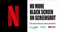 How to fix "Black Screenshot" in Netflix and Prime Videos