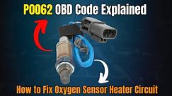 P0062 OBD Code Explained: How to Fix Oxygen Sensor Heater Circuit |