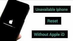 Unavailable Iphone Reset How To Reset iPhone Without Apple iD Without Computer