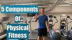 5 COMPONENTS of PHYSICAL FITNESS
