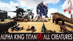 Alpha King Titan VS All ARK Creatures | ARK BATTLE