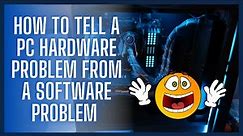 How to Tell a PC Hardware Problem From a Software Problem