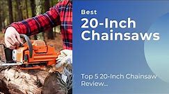 Best 20-Inch Chainsaws To Buy in 2023 || Top 5 Chainsaw Review