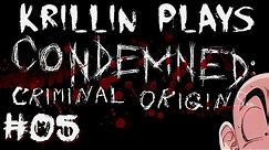 Krillin Plays: Condemned - 5 - Every Which Way But Lost