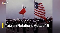 Taiwan Relations Act at 45