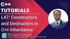 C++ Tutorials | L47: Constructors and Destructors in C++ Inheritance | The Easy Concepts