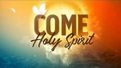 Come Holy Spirit with Lyrics - Holy Spirit Christian Worship Songs