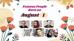 August 1: Famous People Born Today
