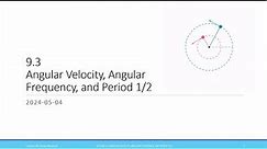 9.3 (Lesson + PS ) Angular velocity, Angular frequency and period | Part 1/2