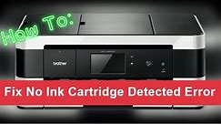 How to fix No ink cartridge detected error on a Brother Printer Including MFC and DCP