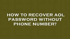 How to recover aol password without phone number?