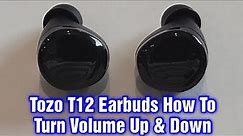 Tozo T12 Earbuds – How To Turn Volume Up And Down