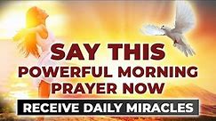 (Very Powerful!) Start Your Day With a Morning Prayer & Unleash God's Miracles
