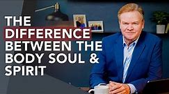 What is the Difference Between Body, Soul, and Spirit?