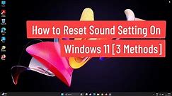 Reset Sound Settings on Windows 11 [3 Methods]