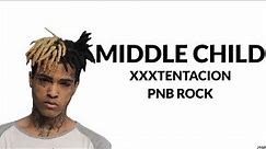 PnB Rock - Middle Child (Lyrics) Ft. XXXTENTACION