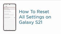How to Reset All Settings on Samsung Galaxy S21 without Deleting User Data (Android 12, One UI 4.0)
