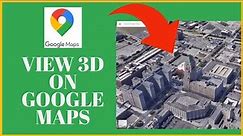 How To View 3D On Google Maps? Viewing 3D on Google Maps 2021