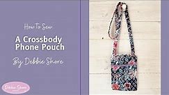 How to Sew a Crossbody Phone Pouch by Debbie Shore