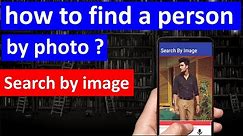 how to find a person by photo | google image search | find unknown person name and details