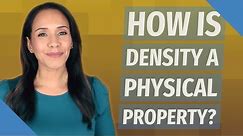 How is density a physical property?