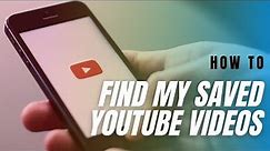 How do I find my saved YouTube videos iPhone & Android
