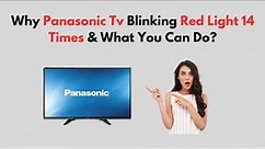 Why Panasonic TV Blinking Red Light 14 Times & What You Can Do?
