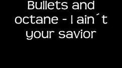 Bullets and octane - I ain`t your savior