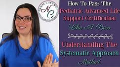 HOW TO PASS THE PEDIATRIC ADVANCED LIFE SUPPORT CERT (PALS) LIKE A BOSS | THE SYSTEMATIC APPROACH